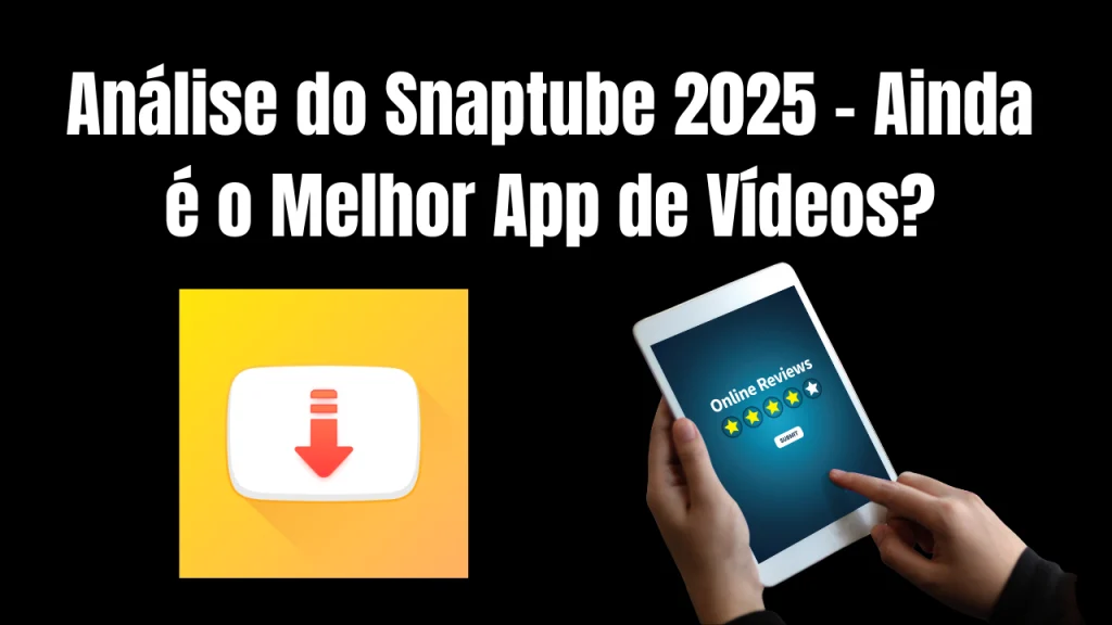 Análise do Snaptube 2025 – Ainda é o Melhor App de Vídeos?
