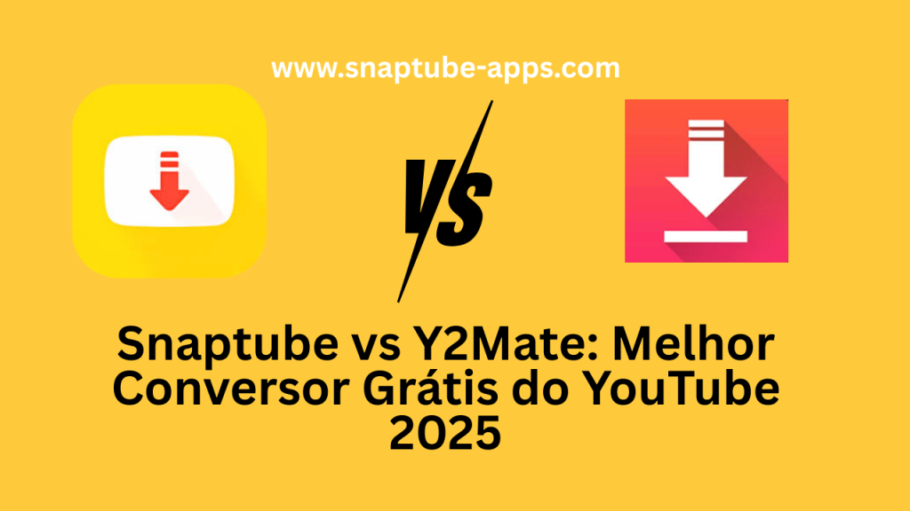 Snaptube vs Y2Mate: Melhor Conversor Grátis do YouTube 2025