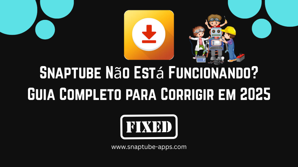 Corrigir erro de não funcionamento do Snaptube – Etapas rápidas para 2025