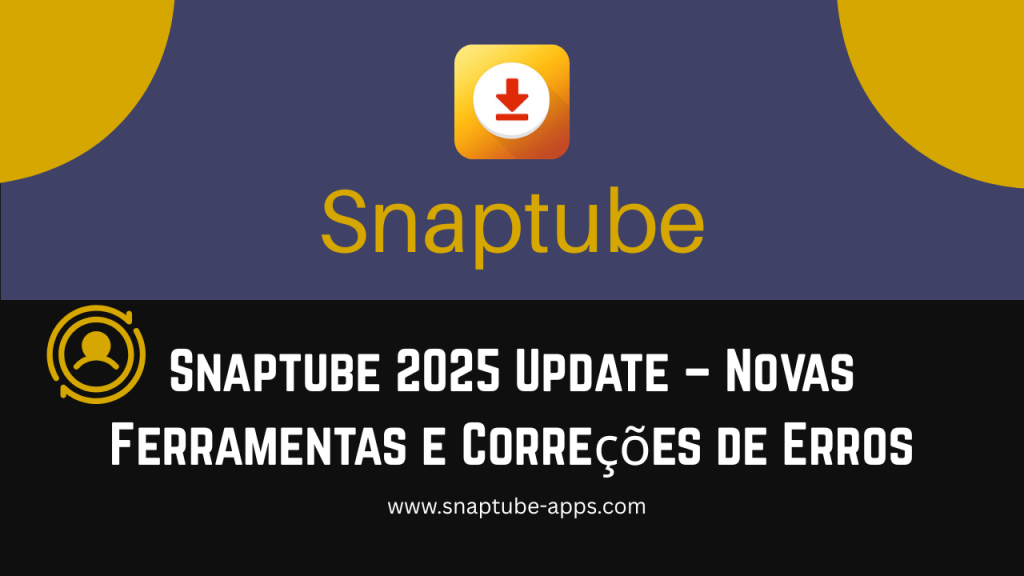 Snaptube 2025 Update – Novas Ferramentas e Correções de Erros