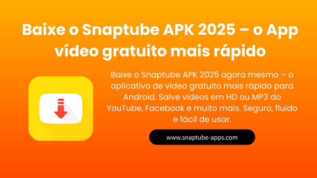 Baixe o Snaptube APK 2025 – o App vídeo gratuito mais rápido