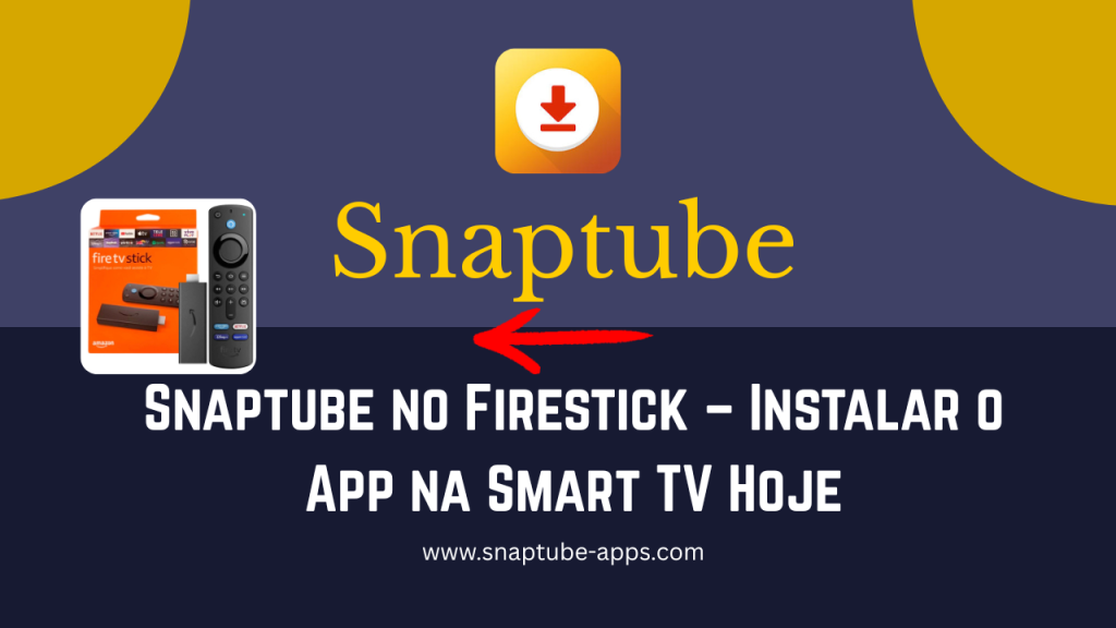 Snaptube no Firestick – Instalar o App na Smart TV Hoje