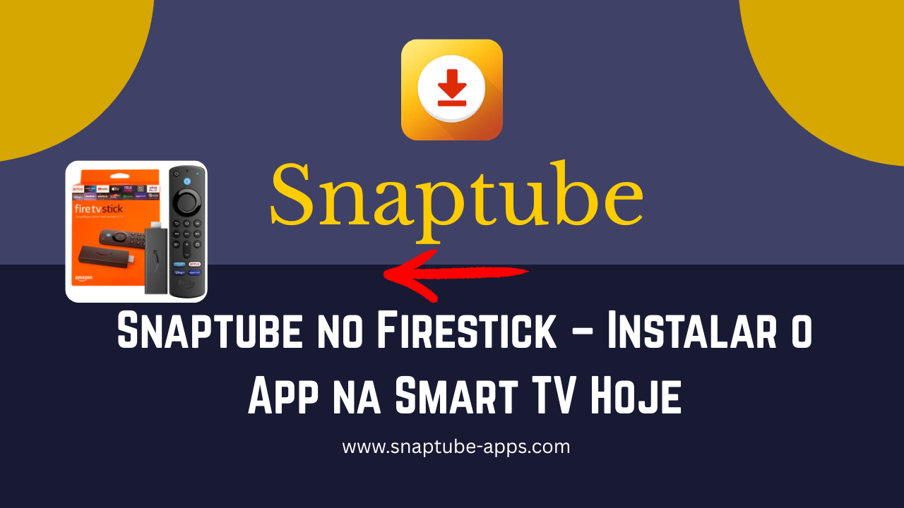 Snaptube no Firestick – Instalar o App na Smart TV Hoje